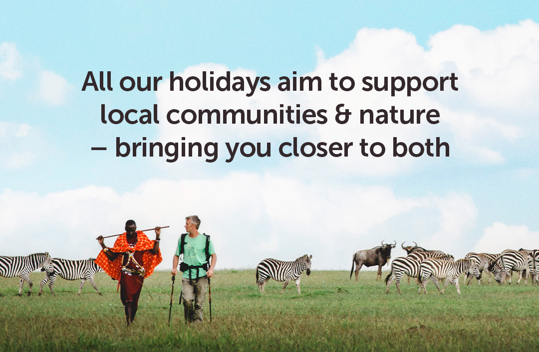 All our holidays support local communities & nature  bringing you closer to both
